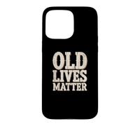 Old Lives Matter Funny Vintage Senior Birthday Humor Sayings Case for iPhone 15 Pro Max