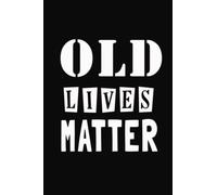 Old Lives Matter: Lined Notebook, Diary Journals For Men | Birthday Gift For 60-70-80 Years Old Men And Women | Perfect Journal Happy Birthday Present ... Birthday | Wide Blank Lined Notebook.