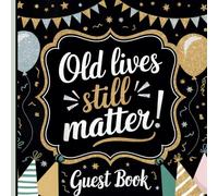 Old Lives Still Matter: Guest Book for Birthdays & Retirement Parties With Gift Tracker & Photo Album to Preserve Special Memories