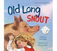 Old Long Snout: The Invisible Pig - A Kids Book About Building Confidence & Finding Your Voice: 4 (Empowering Girls)