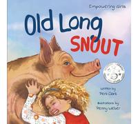 Old Long Snout: The Invisible Pig - A Kids Book About Building Confidence & Finding Your Voice: 4 (Empowering Girls)