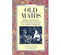 Old Maids: Short Stories by Nineteenth Century Women Writers