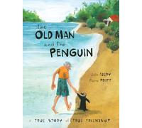 Old Man and the Penguin, The: A True Story of True Friendship