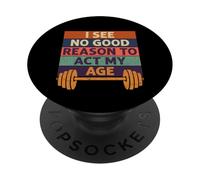 Old man graphic gym shirt I See No Good Reason To Act My Age PopSockets Adhesive PopGrip