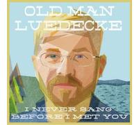 Old Man Luedecke - Old Man Luedecke: I Never'sang Before I Met You