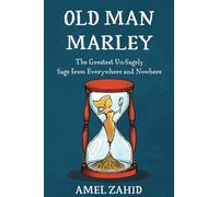 Old Man Marley: The Greatest Un-sagely Sage from Everywhere and Nowhere