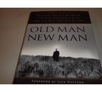 OLD MAN NEW MAN: Closing the Gap Between the Life You Could Live and the Life You Are Living