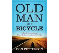 Old Man on a Bicycle: A Ride Across America and How to Realize a More Enjoyable Old Age