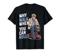 Old Man On A Mobility Scooter | Why Walk When You Can Roll? T-Shirt