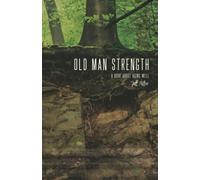 Old Man Strength: 7 benchmarks of a healthy transition into the second half of life
