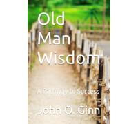 Old Man Wisdom: A Pathway to Success
