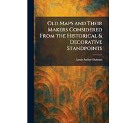 Old Maps and Their Makers Considered From the Historical & Decorative Standpoints