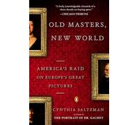 Old Masters, New World: America's Raid on Europe's Great Pictures