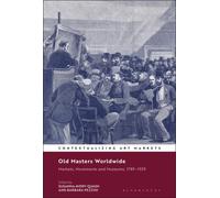 Old Masters Worldwide : Markets, Movements and Museums, 1789-1939