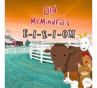 Old McMindful’s - E-I-E-I-OM: A Rhyming Bedtime Story of Farmyard Fun, Mindful Animals & a Guided Meditation Adventure
