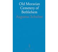 Old Moravian Cemetery of Bethlehem: Biographical records and burial index, 1742-1897 for genealogical and local history research