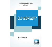 Old Mortality (Complete): With Introductory Essay And Notes By Andrew Lang