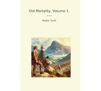 Old Mortality, Volume 1. (Classic Books)