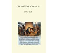 Old Mortality, Volume 2. (Classic Books)
