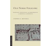 Old Norse Folklore: Tradition, Innovation, and Performance in Medieval Scandinavia (Myth and Poetics II)