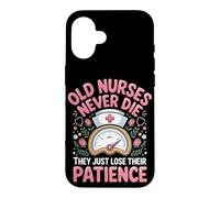Old Nurses Never Die They Just Lose Their Patience Case for iPhone 16
