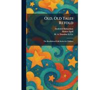 Old, Old Tales Retold: The Best-Beloved Folk Stories for Children