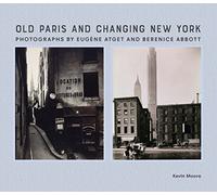 Old Paris and Changing New York - Photographs by Eugène Atget and Berenice Abbott