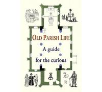 Old Parish Life: A guide for the curious