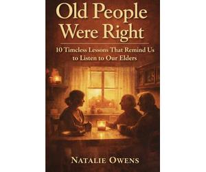 Old People Were Right: 10 Lessons That Remind Us to Listen To Our Elders