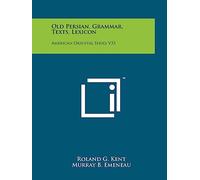 Old Persian, Grammar, Texts, Lexicon: American Oriental Series V33