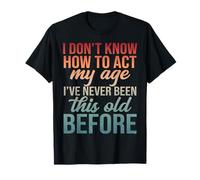 Old Person Gag I Don't Know How to Act My Age Vintage Older T-Shirt