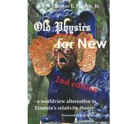 Old Physics for New: a worldview alternative to Einstein’s relativity theory