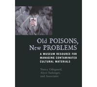 Old Poisons, New Problems: A Museum Resource for Managing Contaminated Cultural Materials by Nancy Odegaard (2005-03-03)