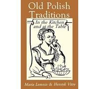 Old Polish Traditions in the Kitchen and at the Table (Hippocrene International Cookbook Series)