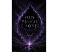 Old Primal Ghosts: A Veilcraft Tale