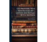 Old Proverbs, With New Pictures By L. Lawson And Rhymes By C.l. MatÃ(c)aux