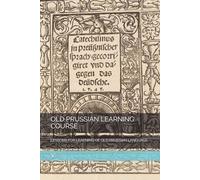 OLD PRUSSIAN LEARNING COURSE: LESSONS FOR LEARNING OF OLD PRUSSIAN LANGUAGE: 8 (Languages and linguistic)