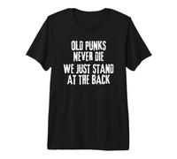 Old Punks Never Die We Just Stand At The Back Premium T-Shirt