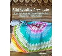 Old Quilts, New Life: 18 step-by-step projects inspired by quilts from the American Folk Art Museum
