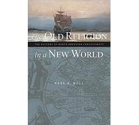 Old Religion New World: The History of North American Christianity