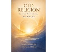 Old Religion: OLD RELIGION Reconnect • Restore • Resonate Raw • Role • Rule