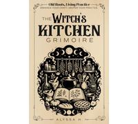 Old Roots, Living Practice | The Witch’s Kitchen Grimoire: A Practical Witchcraft Workbook for Kitchen Magic, Food Correspondences, Hearth Rituals, ... & Everyday Spellcraft (Spiritual Books)