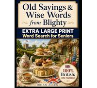 Old Sayings & Wise Words from Blighty: Extra Large Print Word Search for Seniors: 100 British-Themed Nostalgia Puzzles with Classic Sayings, Everyday Wisdom & Traditional Expressions