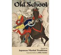 Old School : Essays on Japanese Martial Traditions (Expanded Edition)