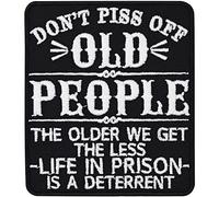 Old School Patch "Don´t Piss Off Old People - The Older we get, The Less Life in Prison is a Deterrent" Patch to sew on or Iron on Badge for All Fabrics | Sticker for Clothing | 80x70 mm