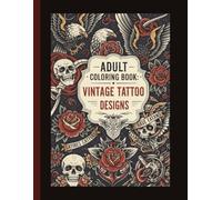 Old School Tattoo Adult Coloring Book: Classic Ink & Iconic Designs to Color and Unleash Your Inner Artist