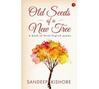 OLD SEEDS OF A NEW TREE : A Book of Hindi-English Poems