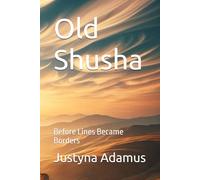 Old Shusha: Before Lines Became Borders