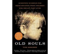 Old Souls – Scientific Evidence for Reincarnation from Children Who Recall Past Lives