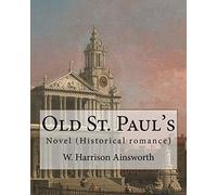 Old St. Paul's (novel). By: W. Harrison Ainsworth: Historical romance